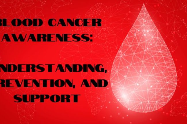 Blood Cancer Awareness: Understanding, Prevention, and Support