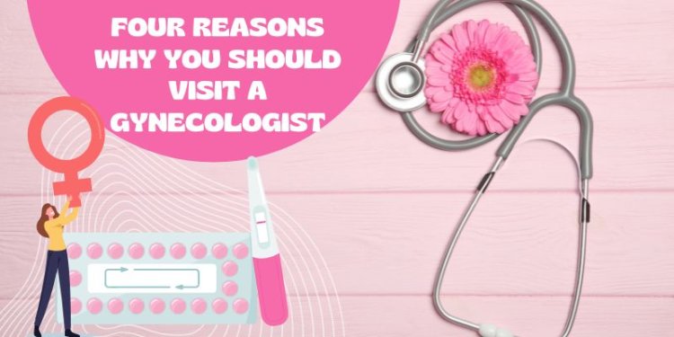 Four Reasons Why You Should Visit a Gynecologist